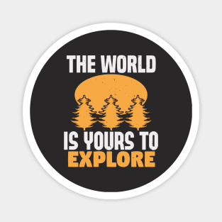 The world is yours to explore Magnet